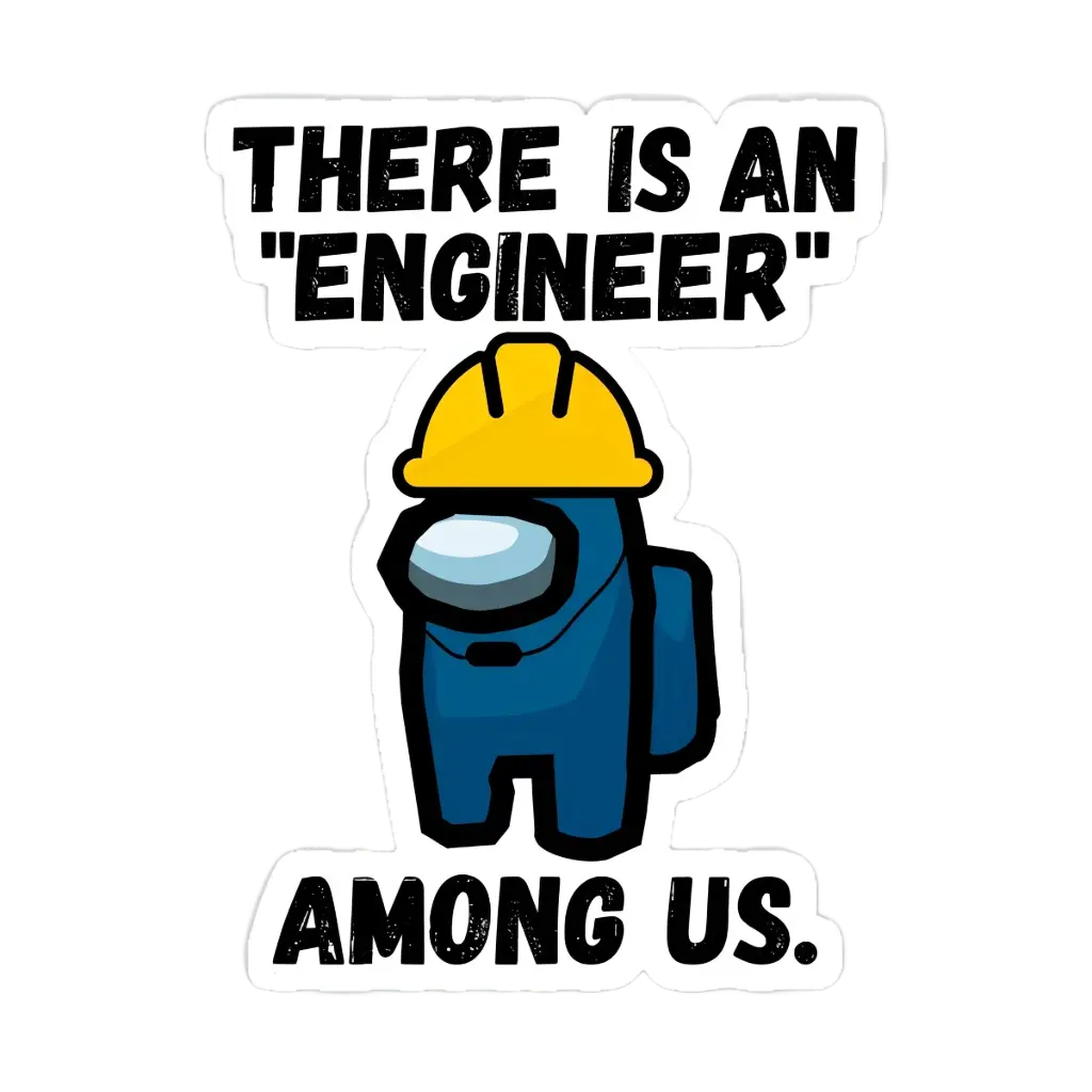 There is an engineer among us sticker