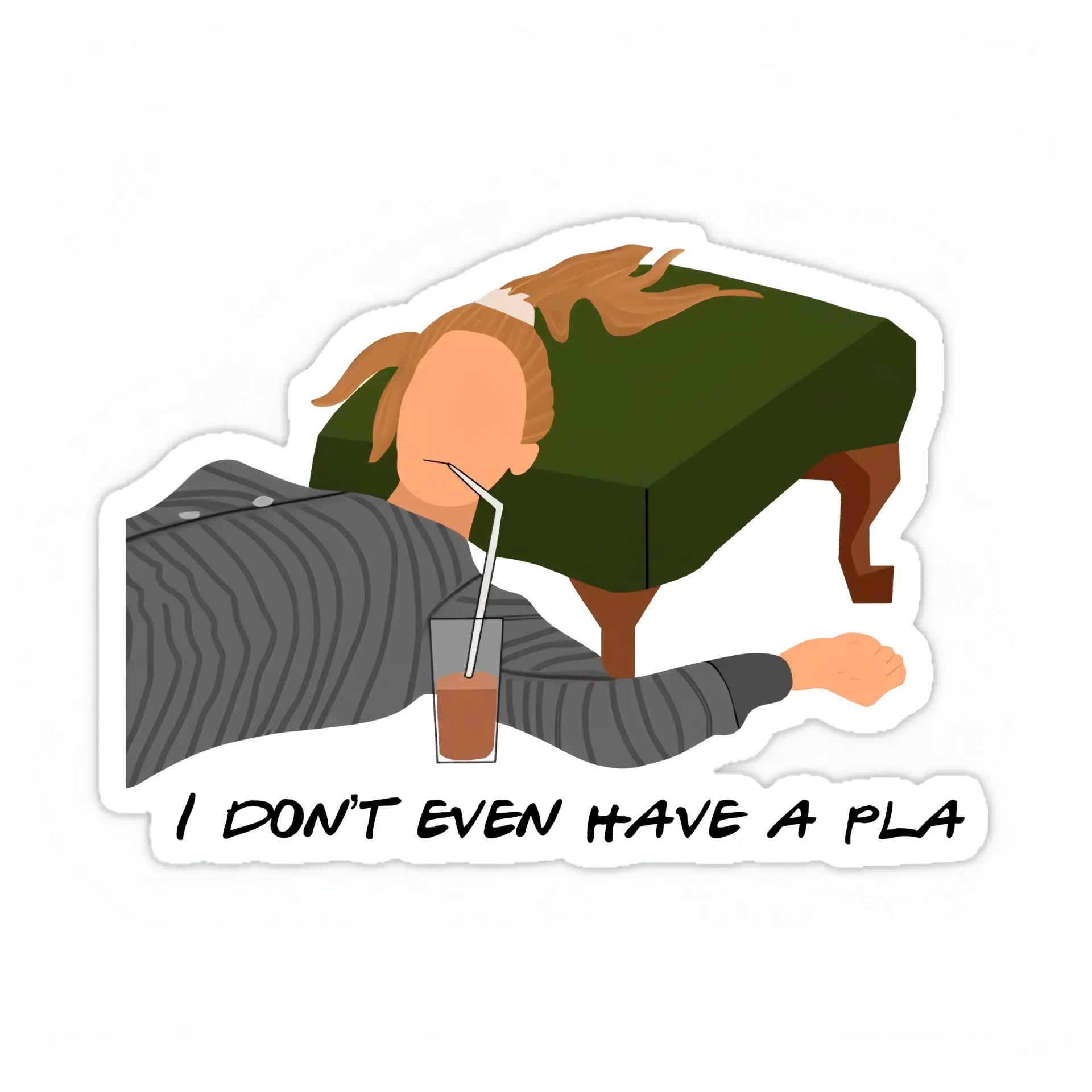 I don't even have a pla Sticker