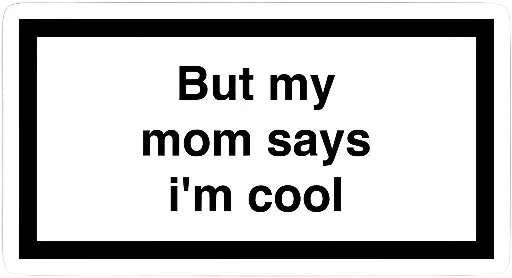 But my mom says I'm cool sticker 