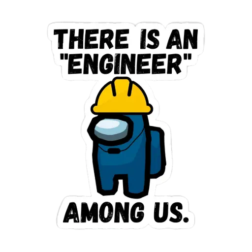 There is an engineer among us sticker