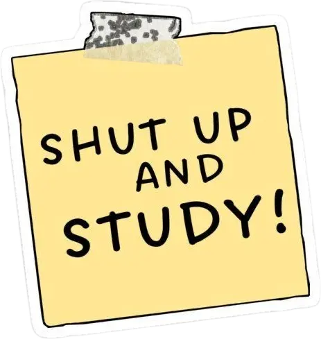 Shut up and study sticker